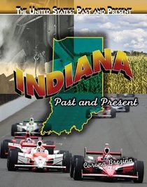 Indiana: Past and Present (The United States: Past and Present)