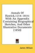 Annals Of Hawick,1214-1814: With An Appendix Containing Biographical Sketches, And Other Illustrative Documents (1850)