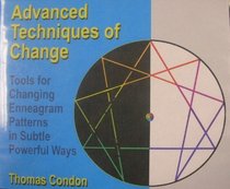 Advanced Techniques of Change (Tools for Changing Enneagram Patterns in Subtle Powerful Ways)