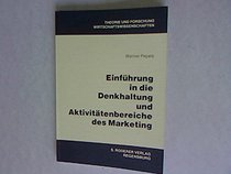 Einfuhrung in die Denkhaltung und Aktivitatenbereiche des Marketing (Wirtschaftswissenschaften) (German Edition)