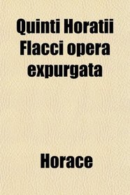 Quinti Horatii Flacci opera expurgata