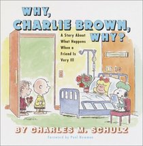 Why, Charlie Brown, Why? : A Story About What Happens When a Friend Is Very Ill