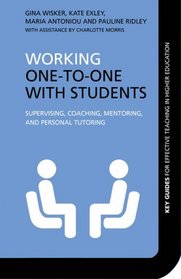 Working One-to-One with Students: Supervising, Coaching, Mentoring, and Personal Tutoring (Key Guides for Effective Teaching in Higher Education)