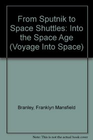 From Sputnik to Space Shuttles: Into the Space Age (Voyage Into Space)