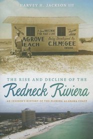 The Rise and Decline of the Redneck Riviera: An Insider's History of the Florida-Alabama Coast