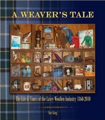 A Weaver's Tale: The Life & Times of the Laxey Woollen Industry 1860 - 2010