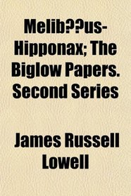 Melib?us-Hipponax; The Biglow Papers. Second Series