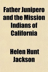 Father Junipero and the Mission Indians of California