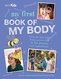 My First Book of My Body: Discover how your body works with 35 fun projects and experiments