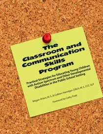 The Classroom and Communication Skills Program-Practical Strategies for Educating Young Children with Autism Spectrum and Other Developmental Disabilities in the Public School Setting