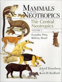 Mammals of the Neotropics, Volume 3 : Ecuador, Bolivia, Brazil (Mammals of Neotropics)