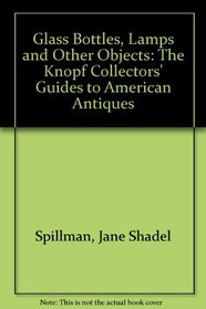 American Art Glass, Bottles (The Knopf Collectors' Guides to American Antiques)