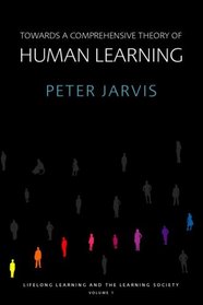 Towards a Comprehensive Theory of Human Learning (Lifelong Learning and the Learning Society) (Volume 1)