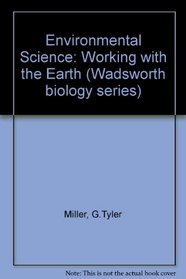 Environmental Science With Infotrac: Working With the Earth (Wadsworth Biology Series)