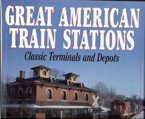 Great American Train Stations : Classic Terminals and Depots