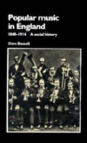 Popular Music in England, 1840-1914: A Social History (Music and Society)