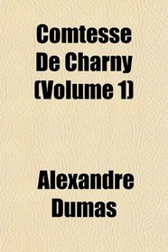 Comtesse De Charny (Volume 1)