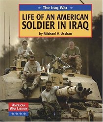 American War Library - The Iraq War: Life of an American Soldier in Iraq (American War Library)