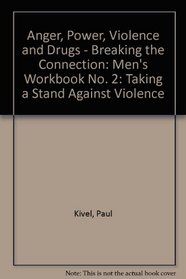 Growing Up Male: Anger Power Violence and Drugs Breaking the Connection Workbook 2: Taking a Stand Against Violence the Men's Workbook (No. 2)