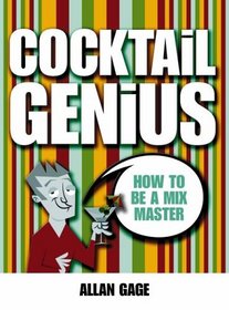 Cocktail Genius: How to Be a Mix Master