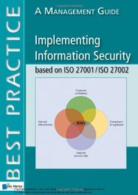 Implementing Information Security based on ISO 27001/ISO 27002 (Best Practice)