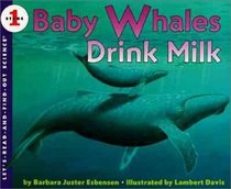 Baby Whales Drink Milk (Let's-Read-and-Find-Out Science, Stage 1)