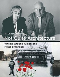 Not Quite Architecture: Writing Around Alison and Peter Smithson (MIT Press)