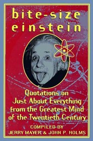 Bite-Size Einstein: Quotations on Just About Everything from the Greatest Mind of the Twentieth Century