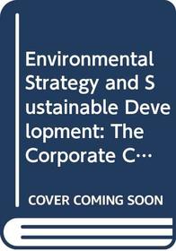 Environmental Strategy and Sustainable Development: The Corporate Challenge for the Twenty-First Century