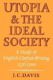 Utopia and the Ideal Society: A Study of English Utopian Writing 1516-1700