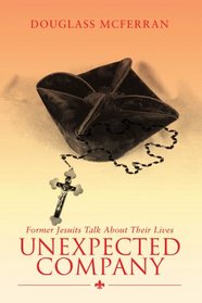 Unexpected Company: Former Jesuits Talk About Their Lives