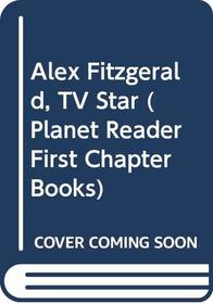 Alex Fitzgerald, TV Star (Planet Reader First Chapter Books)