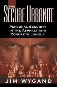 The Secure Urbanite: Personal Security i the Asphalt & Concrete Jungle