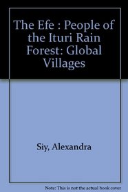 The Efe: People of the Ituri Rain Forest (Global Villages)