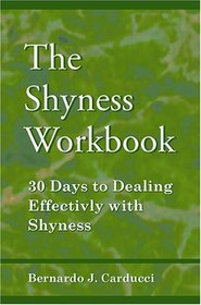 The Shyness Workbook: 30 Days To Dealing Effectively With Shyness