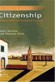 Citizenship: Discourse, Theory, and Transnational Prospects (Key Themes in Sociology)