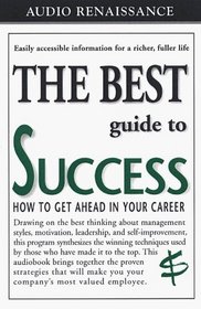 The Best Guide to Success: How to Get Ahead in Your Career