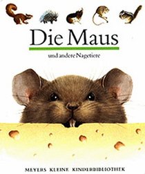 Die Maus Und Andere Nagetiere (Meyers Kleine Kinderbibliothek)