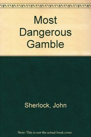 Most Dangerous Gamble