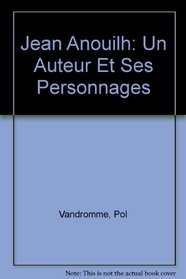 Jean Anouilh: Un Auteur Et Ses Personnages (French Edition)
