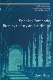 Spanish Romantic Literary Theory and Criticism (Cambridge Studies in Latin American and Iberian Literature)