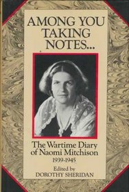 Among You Taking Notes: The Wartime Diary of Naomi Mitchison, 1939-1945