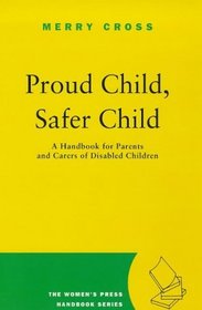Proud Child, Safer Child: A Handbook for Parents and Carers of Disabled Children