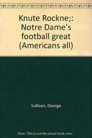 Knute Rockne;: Notre Dame's football great (Americans all)