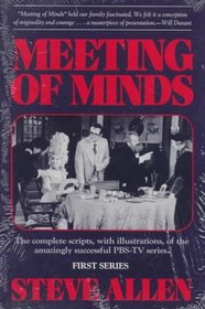 Meeting of Minds: The Complete Scripts, With Illustrations, of the Amazingly Successful Pbs-TV Series