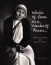 Works of Love Are Works of Peace: Mother Teresa of Calcutta and the Missionaries of Charity