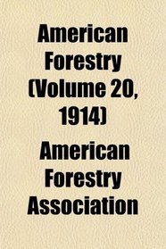 American Forestry (Volume 20, 1914)