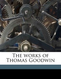 The works of Thomas Goodwin Volume 6