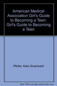 American Medical Association Girl's Guide to Becoming a Teen: Girl's Guide to Becoming a Teen