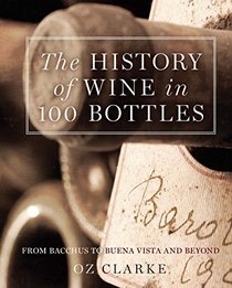 The History of Wine in 100 Bottles: From Bacchus to Buena Vista and Beyond